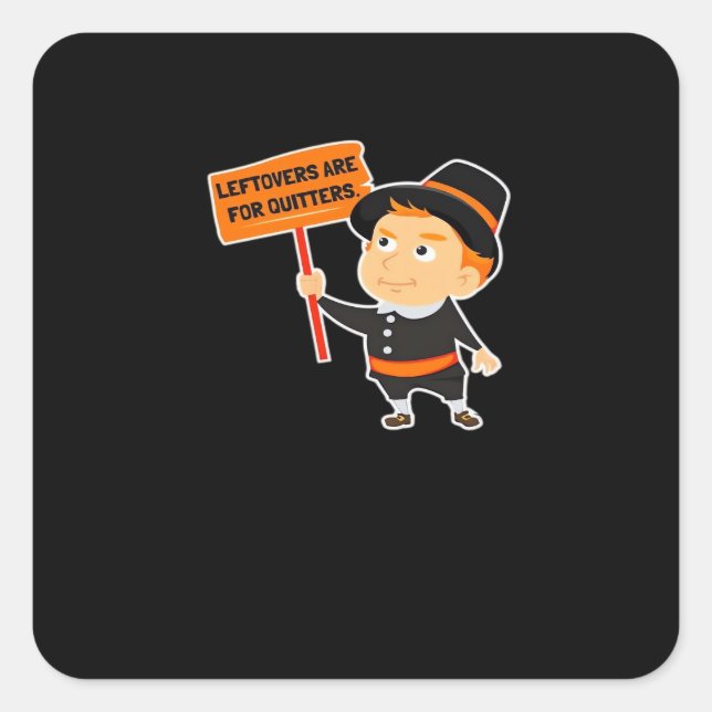 Leftovers Are For Quitters Thanksgiving Classic Fu Square Sticker (Front)