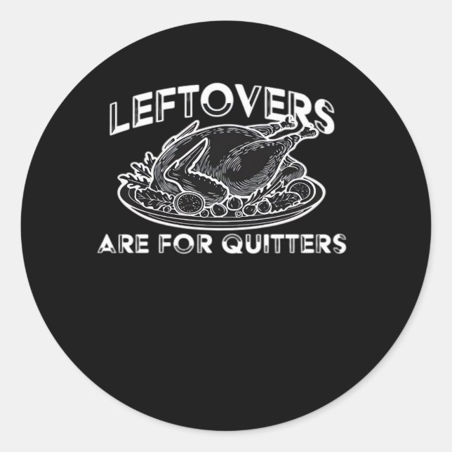 Leftovers Are For Quitters - Thanksgiving Classic Round Sticker (Front)