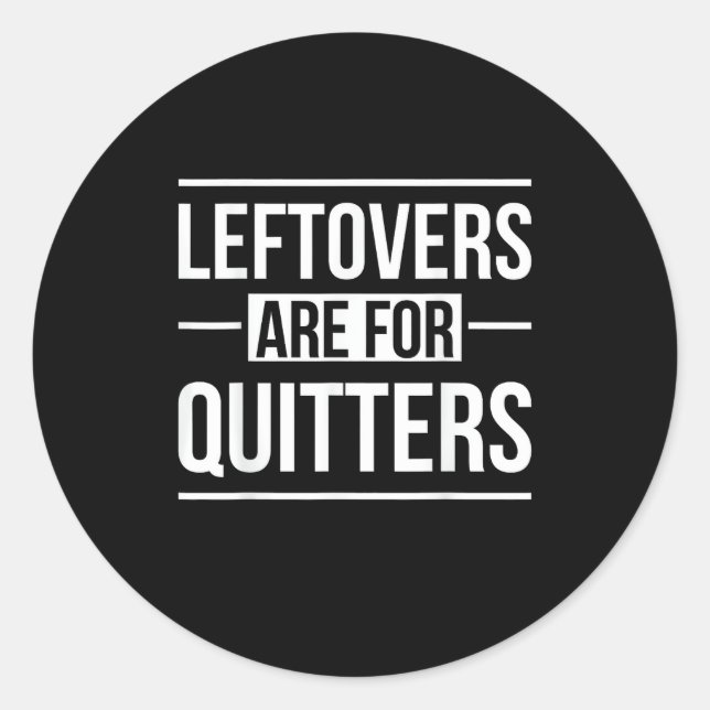 Leftovers Are For Quitters Thanksgiving Classic Round Sticker (Front)