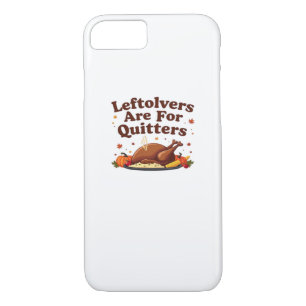 Leftovers Are For Quitters - Thanksgiving Day Clas iPhone 8/7 Case