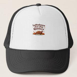 Leftovers Are For Quitters - Thanksgiving Day Clas Trucker Hat
