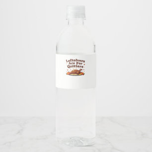 Leftovers Are For Quitters - Thanksgiving Day Clas Water Bottle Label