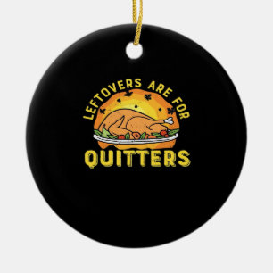 Leftovers Are For Quitters Thanksgiving Day Dinner Ceramic Tree Decoration
