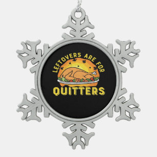 Leftovers Are For Quitters Thanksgiving Day Dinner Snowflake Pewter Christmas Ornament