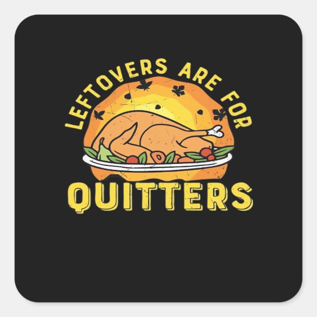 Leftovers Are For Quitters Thanksgiving Day Dinner Square Sticker (Front)