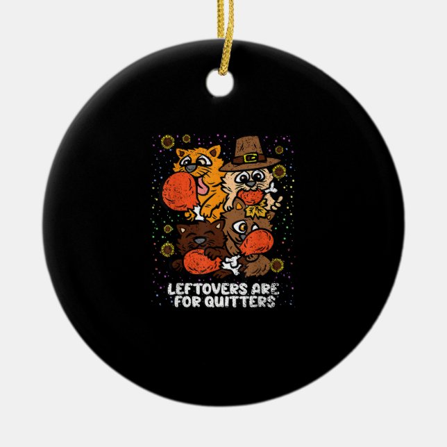 Leftovers Are For Quitters Thanksgiving Day Funny  Ceramic Tree Decoration (Front)