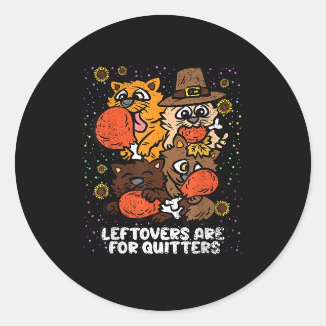 Leftovers Are For Quitters Thanksgiving Day Funny  Classic Round Sticker (Front)