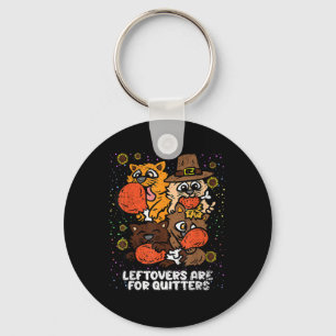 Leftovers Are For Quitters Thanksgiving Day Funny  Key Ring