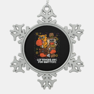 Leftovers Are For Quitters Thanksgiving Day Funny Snowflake Pewter Christmas Ornament