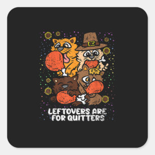 Leftovers Are For Quitters Thanksgiving Day Funny Square Sticker