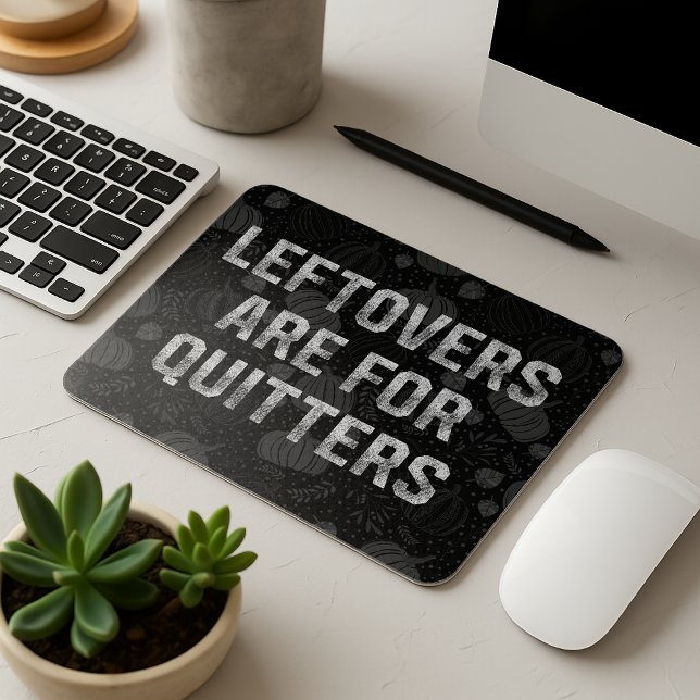 Leftovers Are For Quitters Thanksgiving Day Mouse Mat (Creator Uploaded)