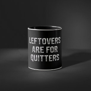 Leftovers Are For Quitters Thanksgiving Day Mug