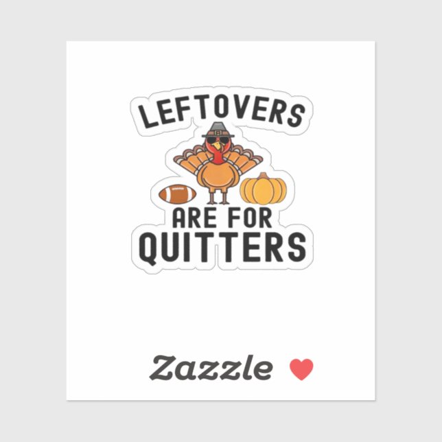 Leftovers Are For Quitters Thanksgiving Day Turkey (Sheet)