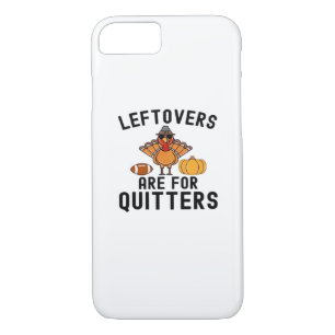 Leftovers Are For Quitters Thanksgiving Day Turkey iPhone 8/7 Case