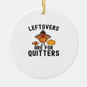 Leftovers Are For Quitters Thanksgiving Day Turkey Ceramic Tree Decoration