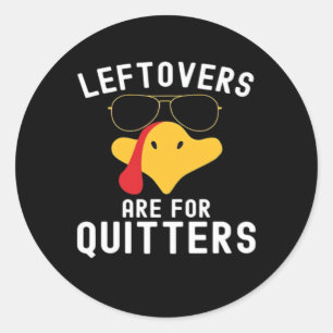 Leftovers Are For Quitters Thanksgiving Day Turkey Classic Round Sticker