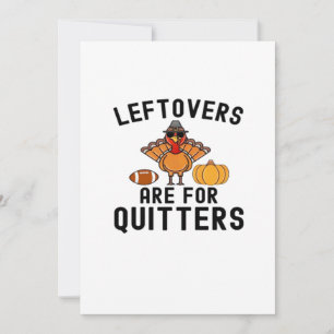 Leftovers Are For Quitters Thanksgiving Day Turkey Holiday Card