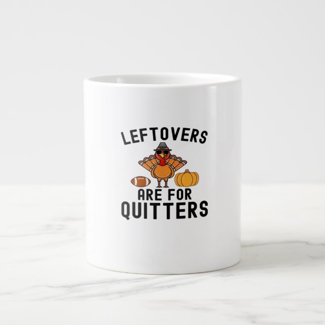 Leftovers Are For Quitters Thanksgiving Day Turkey Large Coffee Mug (Front)