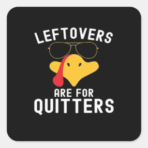 Leftovers Are For Quitters Thanksgiving Day Turkey Square Sticker