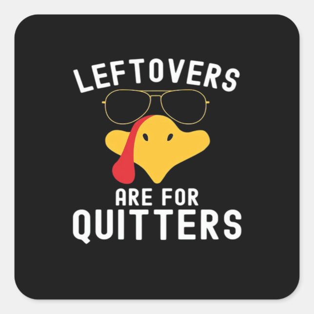 Leftovers Are For Quitters Thanksgiving Day Turkey Square Sticker (Front)