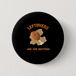 Leftovers Are For Quitters - Thanksgiving Dinner 6 Cm Round Badge