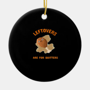 Leftovers Are For Quitters - Thanksgiving Dinner Ceramic Tree Decoration