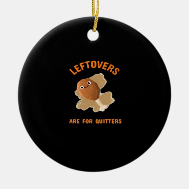 Leftovers Are For Quitters - Thanksgiving Dinner Ceramic Tree Decoration (Front)