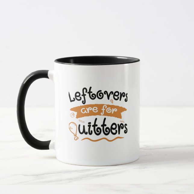 Leftovers Are For Quitters Thanksgiving Dinner Din Mug (Left)