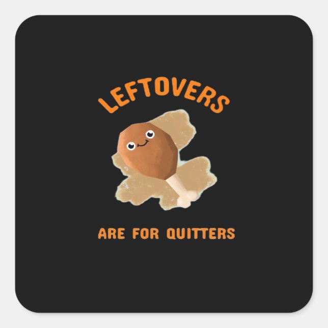Leftovers Are For Quitters - Thanksgiving Dinner Square Sticker (Front)