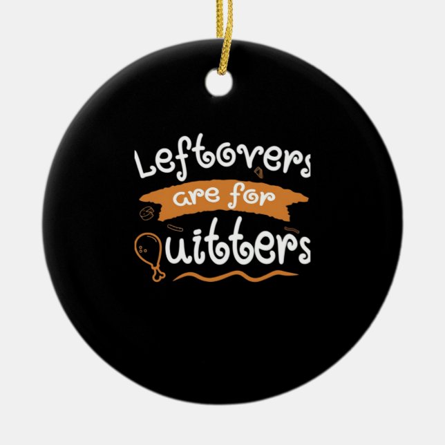 Leftovers Are For Quitters Thanksgiving Dinnerware Ceramic Tree Decoration (Front)