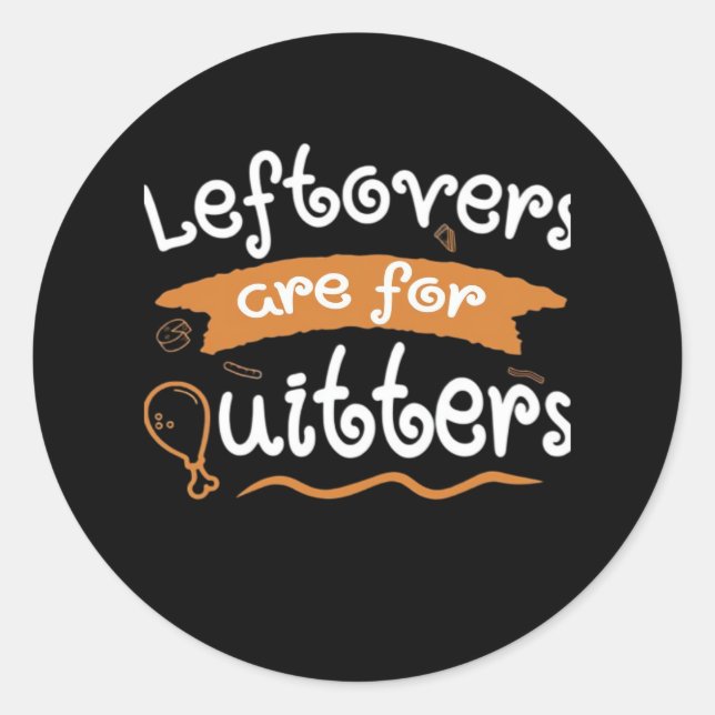 Leftovers Are For Quitters Thanksgiving Dinnerware Classic Round Sticker (Front)