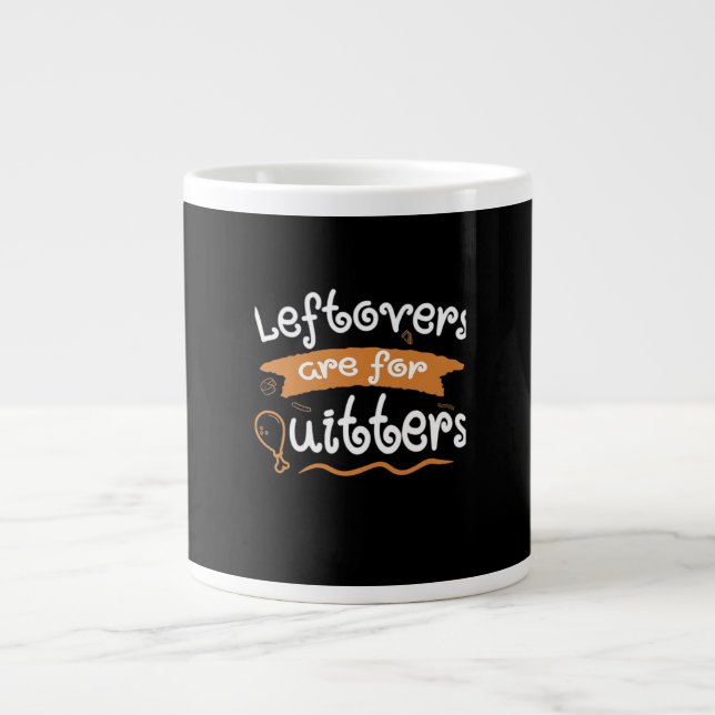 Leftovers Are For Quitters Thanksgiving Dinnerware Large Coffee Mug (Front)