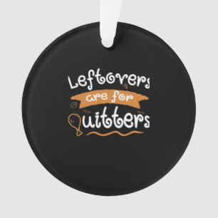 Leftovers Are For Quitters Thanksgiving Dinnerware Ornament