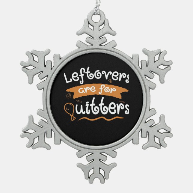 Leftovers Are For Quitters Thanksgiving Dinnerware Snowflake Pewter Christmas Ornament (Front)