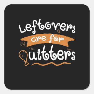 Leftovers Are For Quitters Thanksgiving Dinnerware Square Sticker