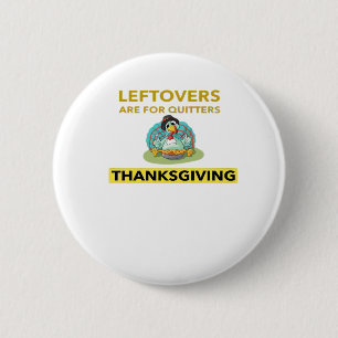 Leftovers Are For Quitters - Thanksgiving Essentia 6 Cm Round Badge