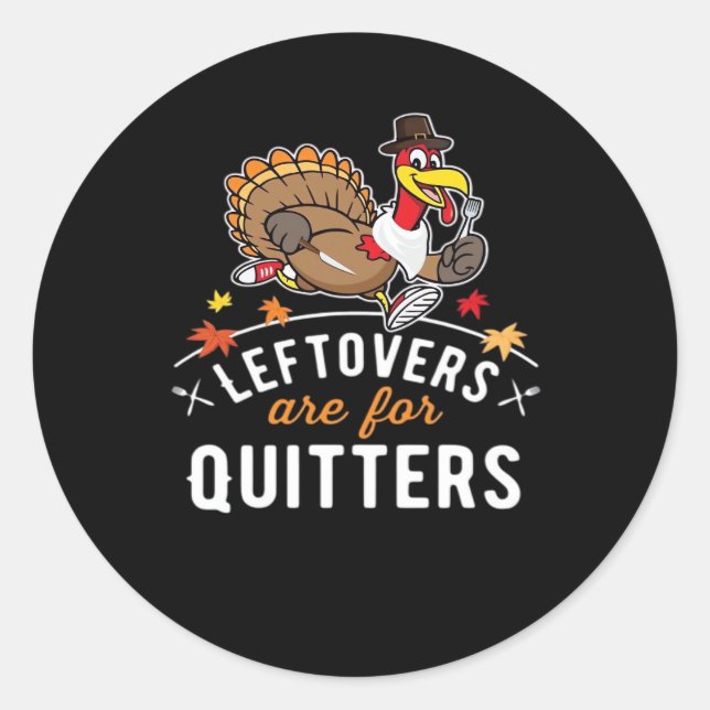 Leftovers Are For Quitters • Thanksgiving Essentia Classic Round Sticker (Front)