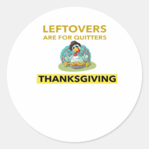 Leftovers Are For Quitters - Thanksgiving Essentia Classic Round Sticker