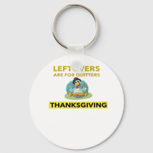 Leftovers Are For Quitters - Thanksgiving Essentia Key Ring