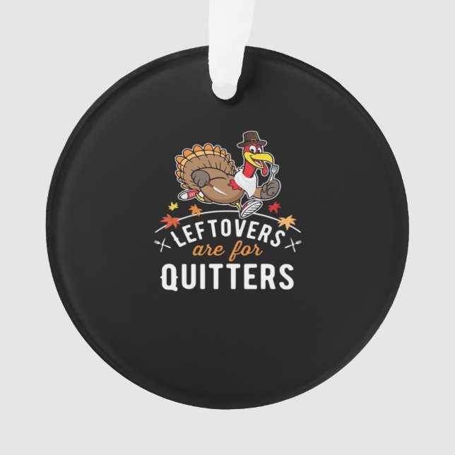 Leftovers Are For Quitters • Thanksgiving Essentia Ornament (Front)