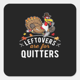 Leftovers Are For Quitters • Thanksgiving Essentia Square Sticker