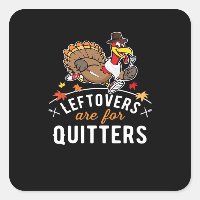 Leftovers Are For Quitters • Thanksgiving Essentia Square Sticker (Front)