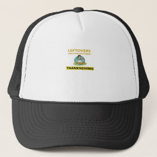 Leftovers Are For Quitters - Thanksgiving Essentia Trucker Hat