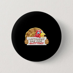 Leftovers Are For Quitters Thanksgiving Fun Classi 6 Cm Round Badge