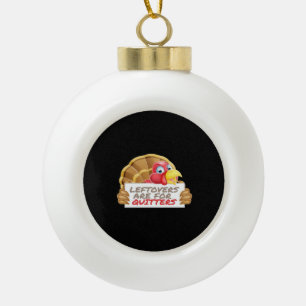 Leftovers Are For Quitters Thanksgiving Fun Classi Ceramic Ball Christmas Ornament