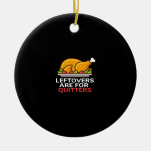 Leftovers Are For Quitters Thanksgiving Fun Classi Ceramic Tree Decoration