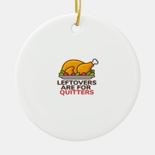 Leftovers Are For Quitters Thanksgiving Fun Classi Ceramic Tree Decoration