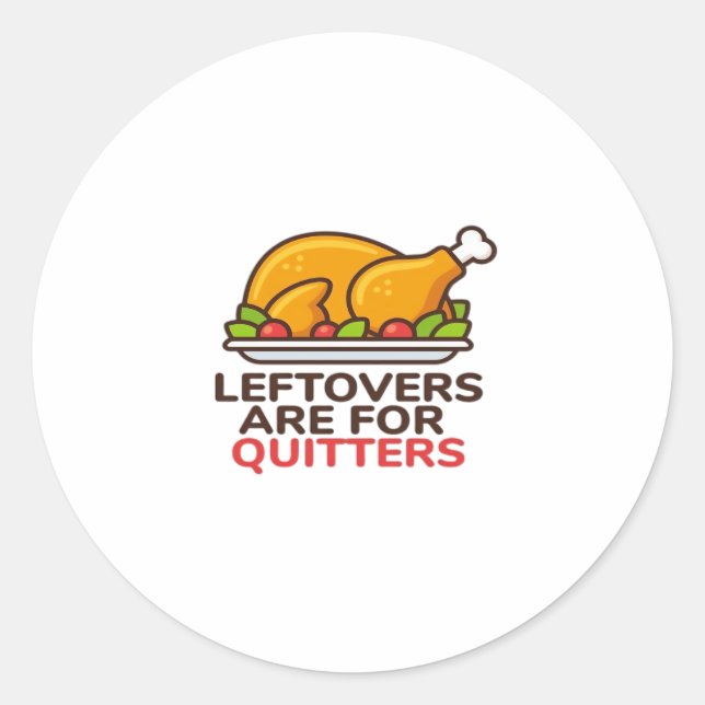Leftovers Are For Quitters Thanksgiving Fun Classi Classic Round Sticker (Front)