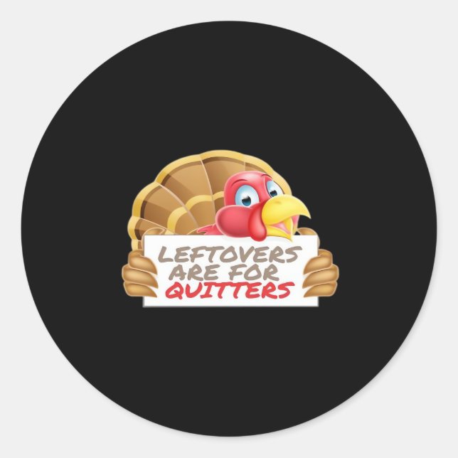 Leftovers Are For Quitters Thanksgiving Fun Classi Classic Round Sticker (Front)