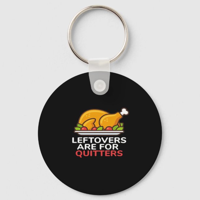 Leftovers Are For Quitters Thanksgiving Fun Classi Key Ring (Front)